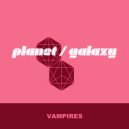 Planet Galaxy - Vampires (Planet Galaxy Mix)