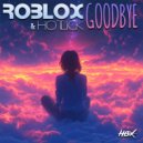 Roblox & Hotlick - Goodbye (Original Mix)
