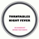 Turntables Night Fever - Be Somebody (Work That Body) (Original Mix)