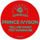 Prince Ivyson - Tell Me What You Wanna Be (Original Mix)