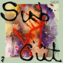 SUCHI - Sub Cut (Original Mix)