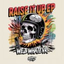 WeZ WhaTevR - Raise It Up