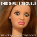 Spencer Mac & Nitewrecker - THIS GIRL IS TROUBLE (Original Mix)