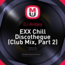DJ Andjey - EXX Chill Discotheque (Club Mix, Part 2)