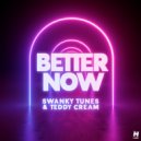Swanky Tunes & Teddy Cream - Better Now (Original Mix)
