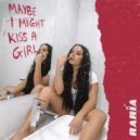 RARIA - Maybe I Might Kiss A Girl