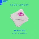 Loud Luxury feat. WAV3POP - Wasted