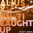 ALIUS & Un-Ti - Caught Up (Acoustic Version)