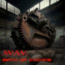 .WAV. - Birth of Machine ()