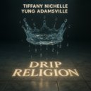 Tiffany Nichelle & Yung Adamsville - Drip Religion ()