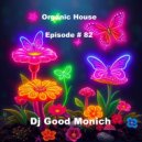 DJ Good Monich - Episode # 82 ( Organic House Mix ) ()