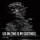 Lex On - Lex On (This Is My Existence) ()
