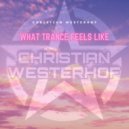 Christian Westerhof - What Trance Feels Like