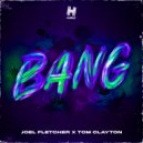 Joel Fletcher & Tom Clayton - BANG (Original Mix)