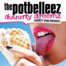 The Potbelleez - Duuurty Dreemz (Andy Van Club Mix)