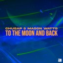 Chusap & Mason Watts - To The Moon and Back