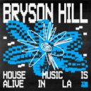 Bryson Hill - House Music Is Alive In LA
