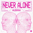 AUSMAX - Never Alone