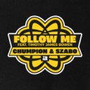 Chumpion & Szabo feat. Timothy James Bowen - Follow Me (Original Mix)