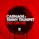 Carnage & Timmy Trumpet - Psy Or Die (Original Mix)