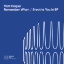 Matt Harper - Remember When (Original Mix)