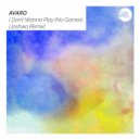 Avaro - I Don\'t Wanna Play (No Games) (Joshwa Remix)