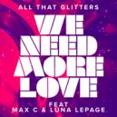 All That Glitters feat. Max C & Luna LePage - We Need More Love
