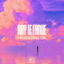 Ray Le Fanue - I\'m Holding On (Original Mix)