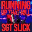 Sgt Slick - Running Up That Hill (Dance Version)