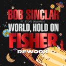 Bob Sinclar feat. Steve Edwards - World, Hold On (FISHER Rework)