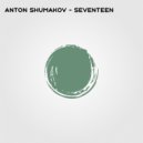 Anton Shumakov - Seventeen (Original Mix)