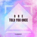 DRE - Told You Once (Radio Edit)