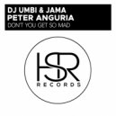 DJ Umbi, Jama Ita & Peter Anguria - Don\'t You Get So Mad (Original Mix)