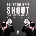 The Potbelleez - Shout (Say That You Want Me) (Binary Club Mix)