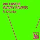 Viv Castle & Kris Kiss - Wavey Ravers (ft Kris Kriss) (Extended Mix)