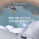 Tribal Mind - Drums Dance With Spirits (Original Mix)