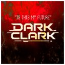 Dark Clark - Is This My Future (Original Mix)