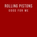 Rolling Pistons - Good For Me (Original Mix)