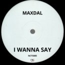 Maxdal - I Wanna Say (Maxdal Main Mix)