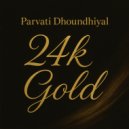 Parvati dhoundhiyal - 24K gold (Original Mix)