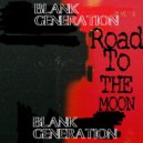 Blank Generation - Road to the Moon ()