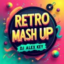 DJ ALEX KEY - RETRO MASH UP\' 2 ()