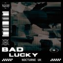 Nocturne UK - Bad Lucky (Original Mix)