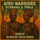 Os\'Banah, Afro Warriors, Thula - Dibilo (Reinaldo Silva Remix)
