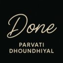Parvati dhoundhiyal - Done (Original Mix)