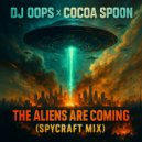 Dj Oops & Cocoa Spoon & SpyCraft - The Aliens Are Coming (SpyCraft Mix)