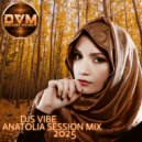 Djs Vibe - Anatolia Session Mix 2025 ()