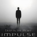 IMPULSE - Deep in the Heart ()