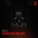 Rod B. - Agressive Melody (Agressive Melody)