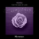 KsuKsu - For The Sake Of Love